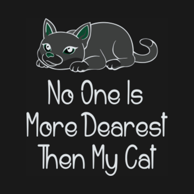 No One Is More Dearest Then My Cat Cat Crewneck Sweatshirt Teepublic