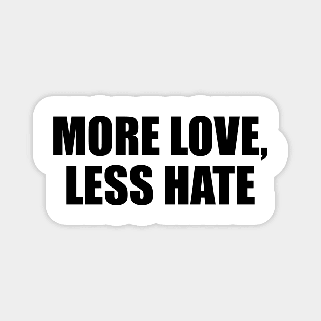 More love, less hate Magnet by D1FF3R3NT