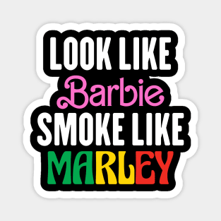 Look Like Barbie Smoke Like Marley Magnet