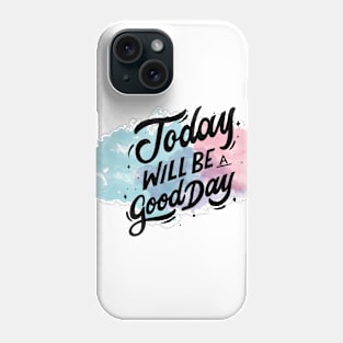 Today Will Be A Good Day Phone Case