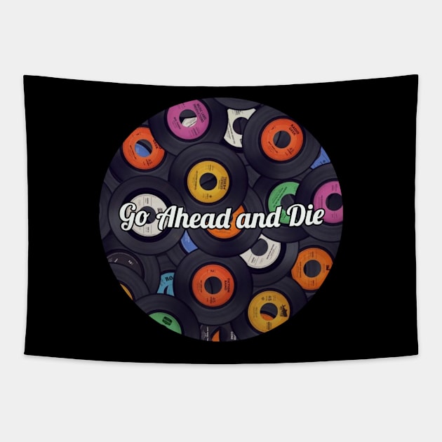 Go Ahead and Die / Vinyl Records Style Tapestry by Mieren Artwork 