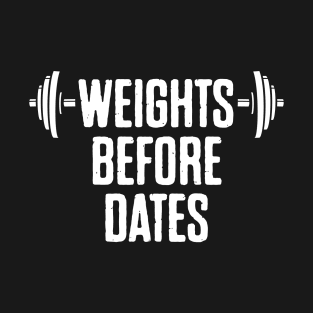 Weights Before Dates T-Shirt