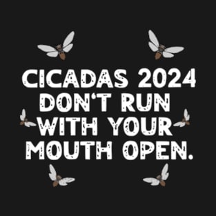 Cicadas 2024 Don't Run With Your Mouth Open Brood XIII Funny T-Shirt