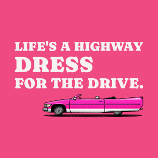 Life's a highway dress for the drive car T-Shirt