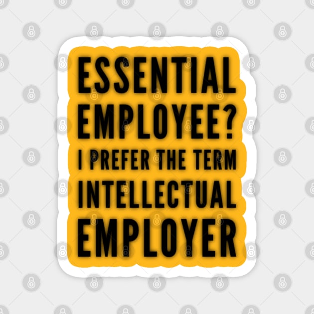 Essential Employee? I Prefer the term Intellectual Employer Magnet by Inspire Enclave