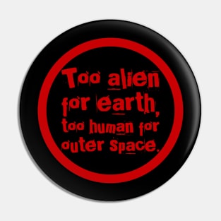 Too alien for earth Pin