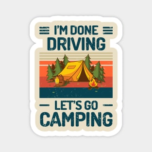 Im Done DRIVING Lets Go Camping Magnet