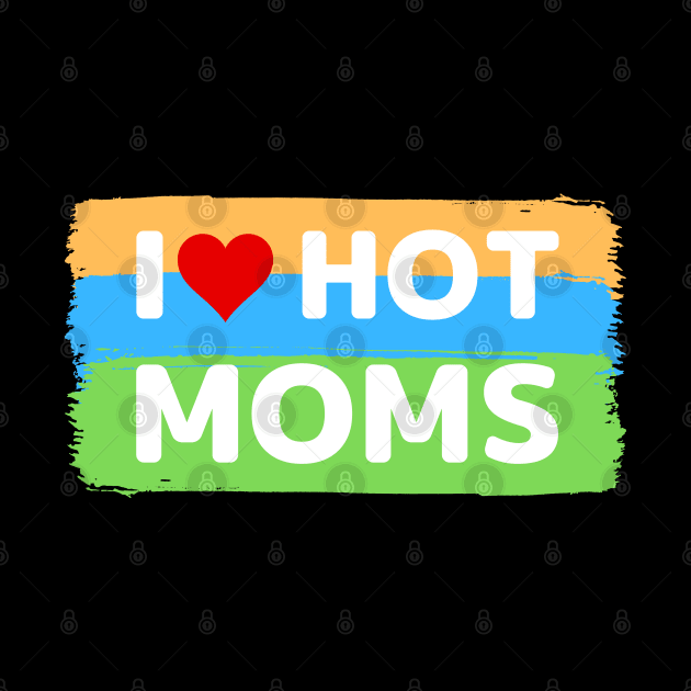 I love hot moms color version by apparel.tolove@gmail.com