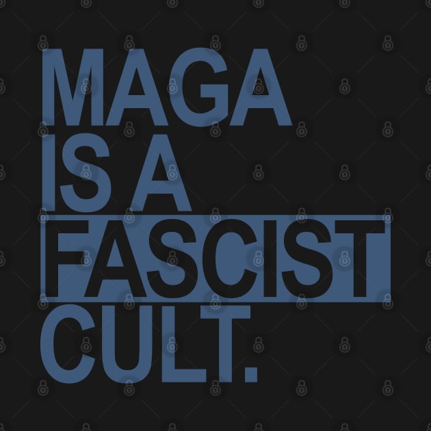 Maga is a Fascist Cult - blue gray by Tainted