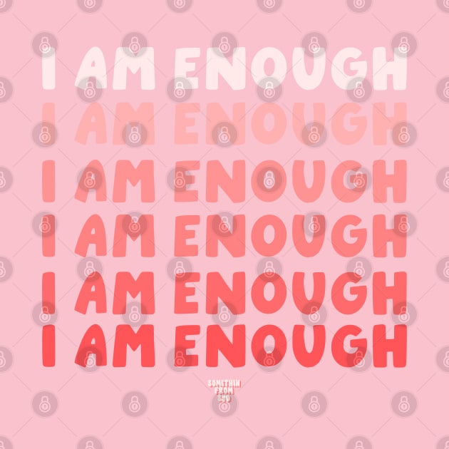 I Am Enough by Somethin From Syd