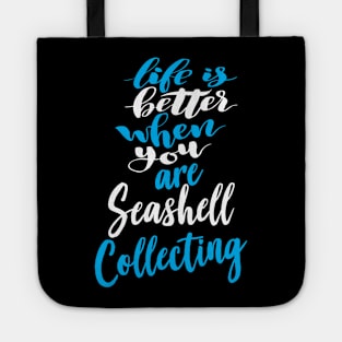 Life Is Better When You Are Seashell Collecting Tote