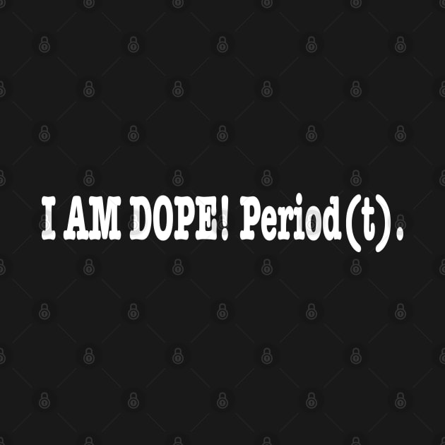 I am Dope! Period(t) by CYD