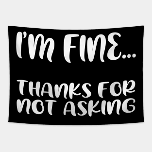 I'm fine...thanks for not asking, funny quote gift idea Tapestry