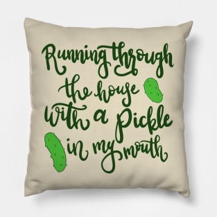 Careful with that pickle Pillow