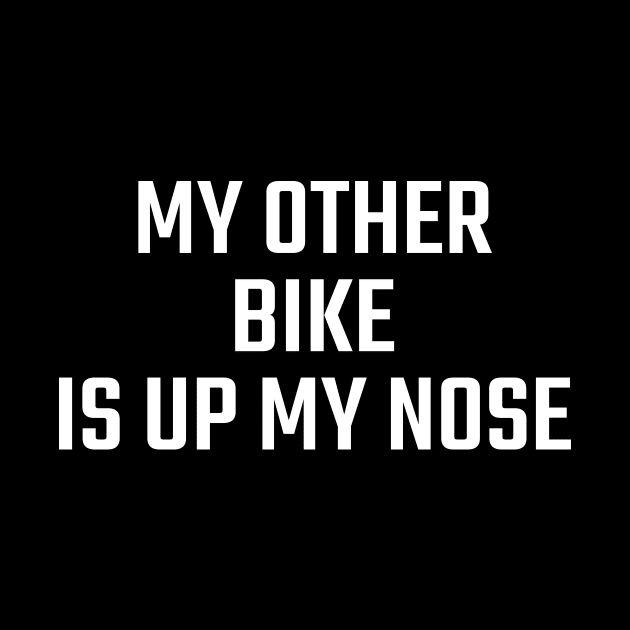 MY OTHER BIKE IS UP MY NOSE by Pablo_jkson