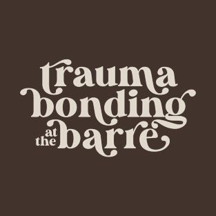 Ballet Dancer Trauma Bonding at the Barre T-Shirt