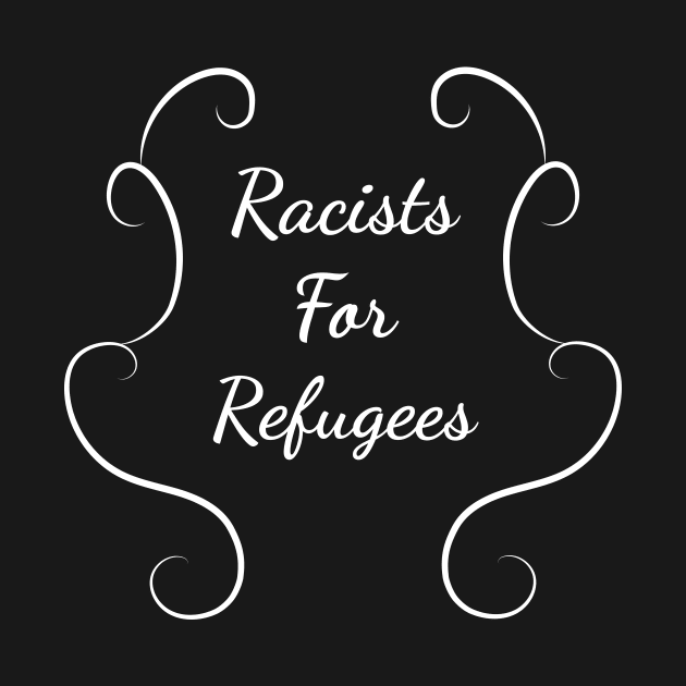 Racists for refugees w by SkelBunny