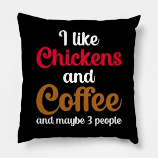 I Like Chickens And Coffee And Maybe 3 People Pillow