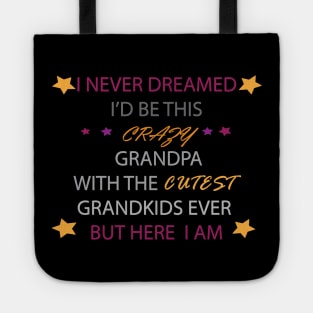 I Never dreamed i'd be this crazy grandpa t-shirt Tote