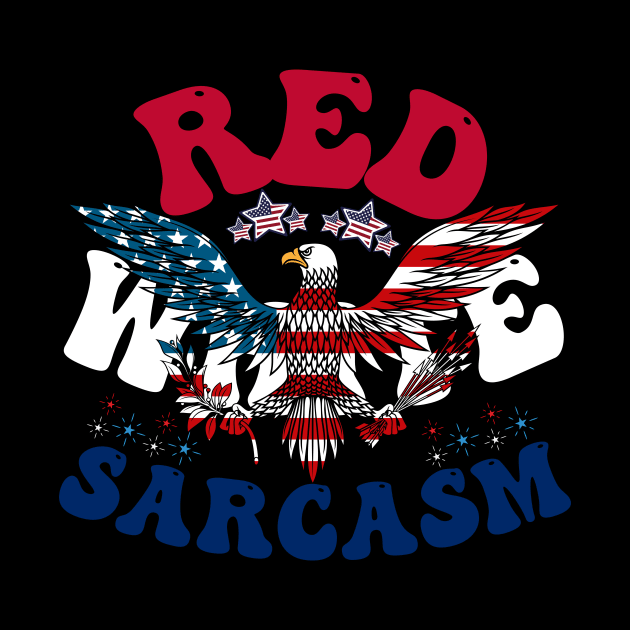 4th of July - Proudly Sarcastic Red, White, Sarcasm by theworthyquote