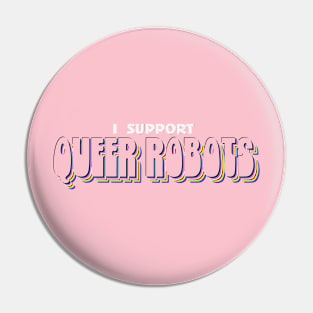 I Support Queer Robots Pin