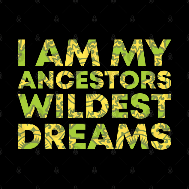 I Am My Ancestors Wildest Dreams by BramCrye