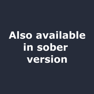 Also available in sober version T-Shirt