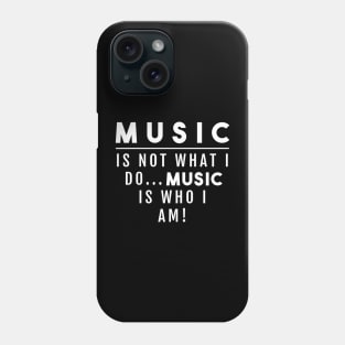MUSIC IS NOT WHAT I DO Phone Case