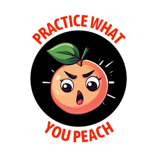 Practice What You Peach | Peach Pun T-Shirt