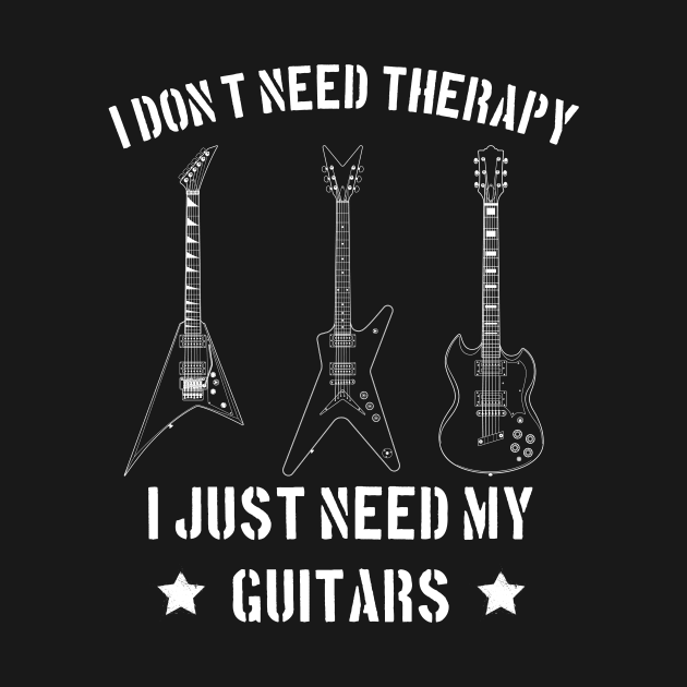 I Don't Need Therapy  I Just Need My  Guitars. by Montony