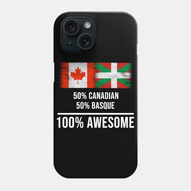 50% Canadian 50% Bilbao 100% Awesome - Gift for Bilbao Heritage From Bilbao Phone Case by Country Flags