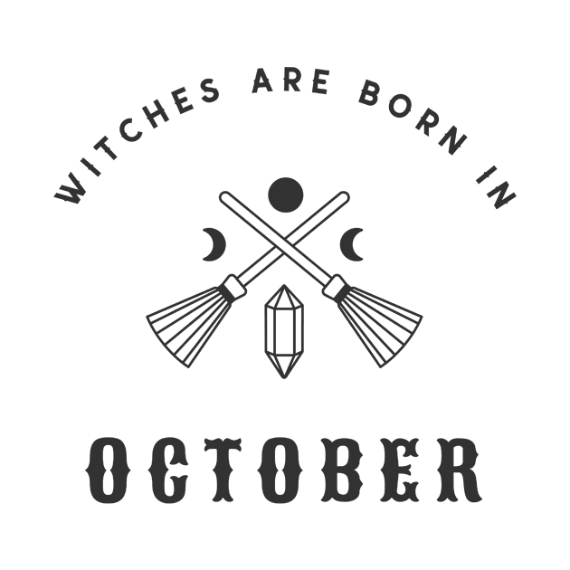 Witches Are Born In October by Meme My Shirt Shop