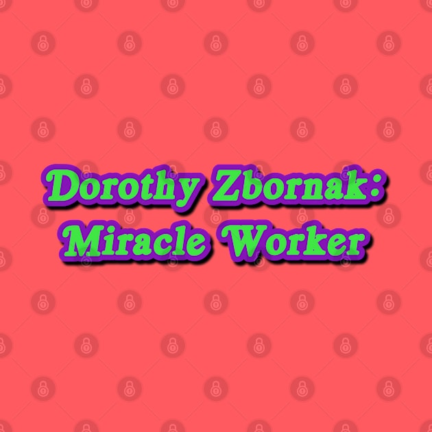 Dorothy Zbornak: Miracle Worker by Golden Girls Quotes