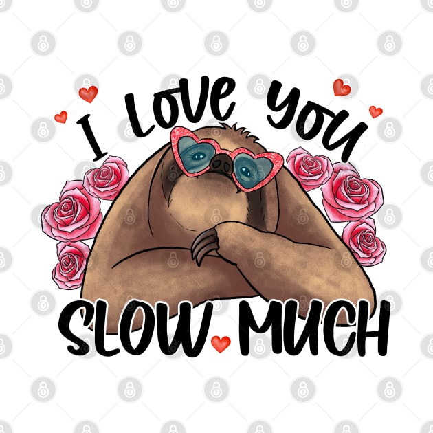I Love You Slow Much Sloth Valentine Day by luxembourgertreatable