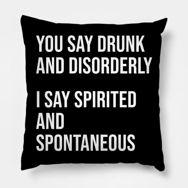 drunk and disorderly Pillow by Periaz