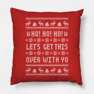 Ho Ho Ho Let's Get This Over With Yo - Antisocial Humor - Funny Ugly Christmas Sweater Pillow