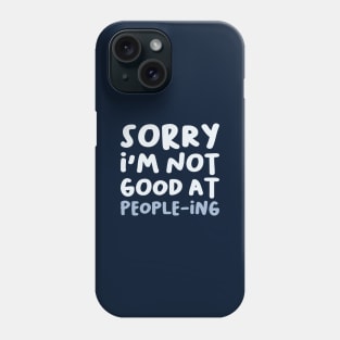 Sorry I'm Not Good At People-ing, Funny Saying Phone Case