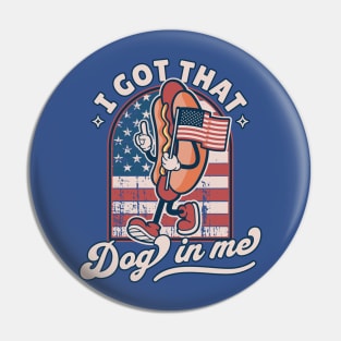 I Got That Dog In Me - Retro 4th of July Funny Hot Dog Lover Pin