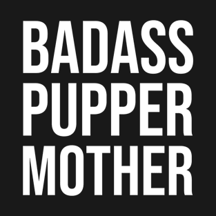 Badass Pupper Mother T-Shirt