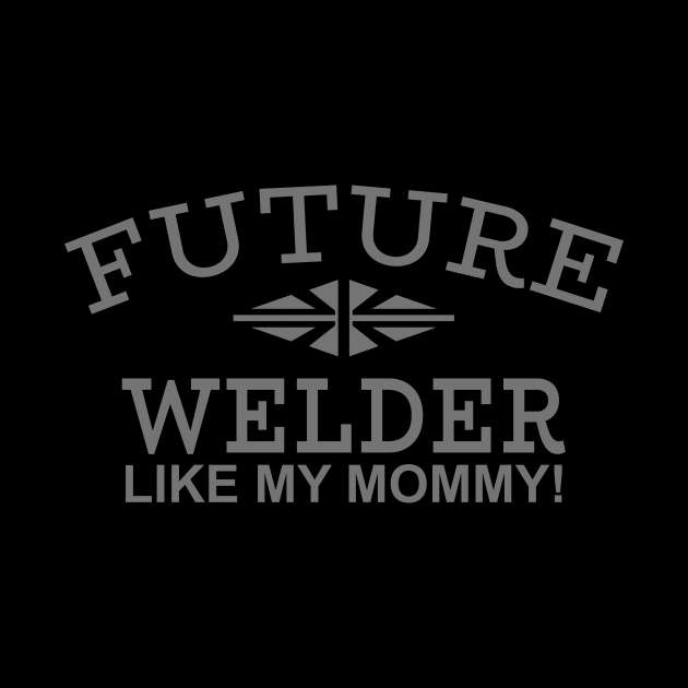 Future Welder Like My Mommy by PeppermintClover