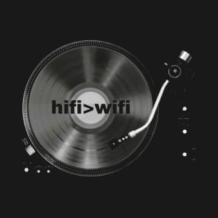 I love HiFi not Digital Music, Retro Vinyl Record Turntable  - HiFi > WiFi T-Shirt