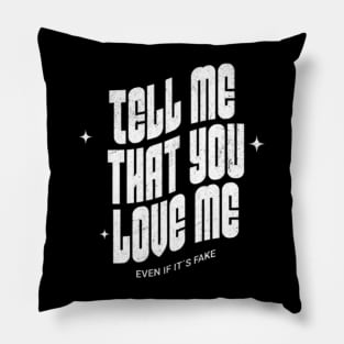 Tell me that you love me, even if it´s fake (White letter) Pillow