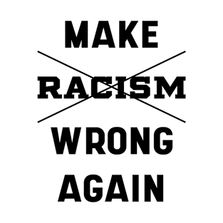 Make Racism Wrong Again Anti-Hate 86 45 Resist Message - Protest Gifts T-Shirt