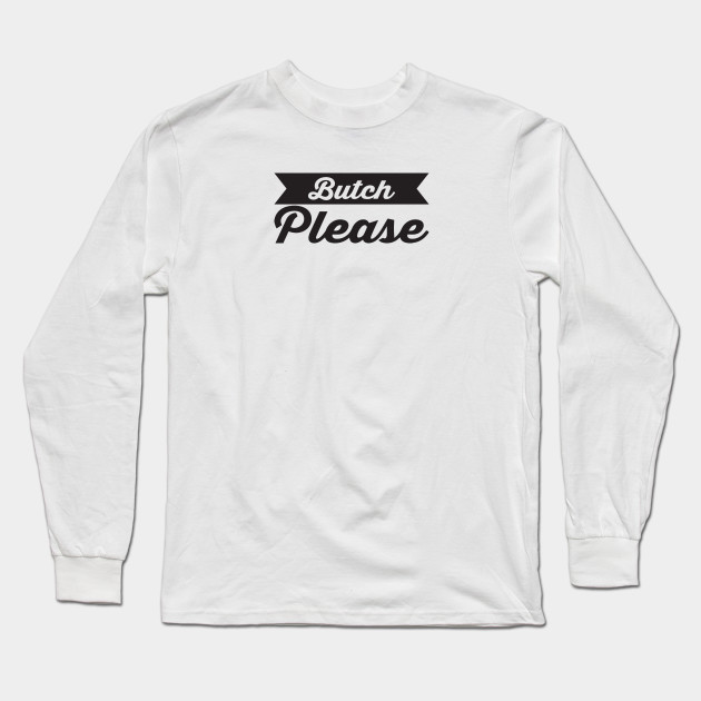 butch please t shirt