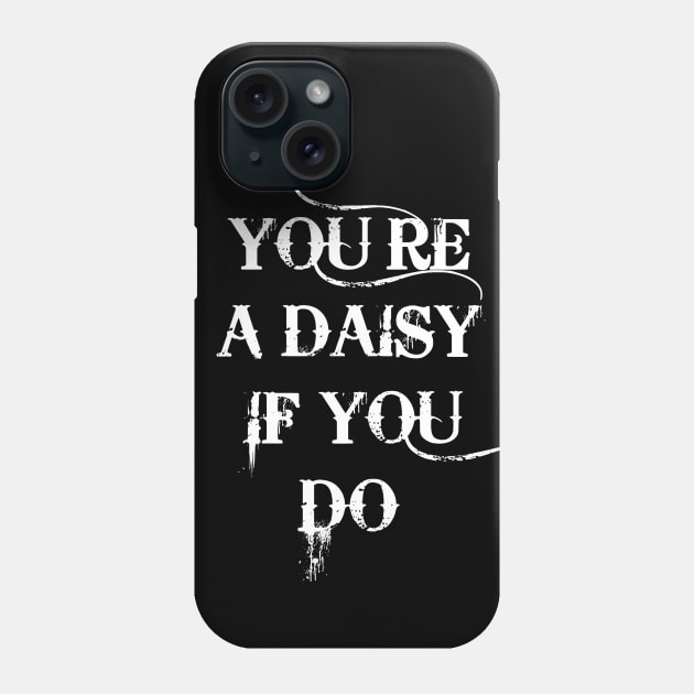 You're A Daisy If You Do Tombstone Phone Case by zap