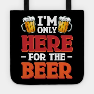 I'm only here for the beer - Funny Hilarious Meme Satire Simple Black and White Beer Lover Gifts Presents Quotes Sayings Tote