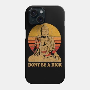 Dont Be a Dick - Buddha - Vintage Distressed Phone Case