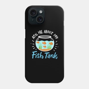 Ask Me About My Fish Tank Phone Case