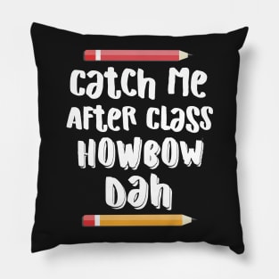 Catch Me After Class Howbow Dah? Pillow