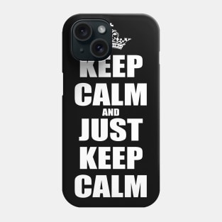 Keep Calm And Just Keep Calm v1 Phone Case